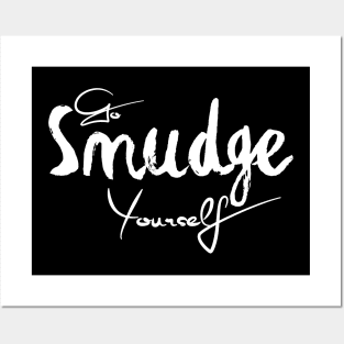 Go Smudge Yourself Posters and Art